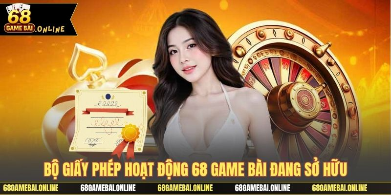 Bộ giấy phép hoạt động 68 game bài đang sở hữu