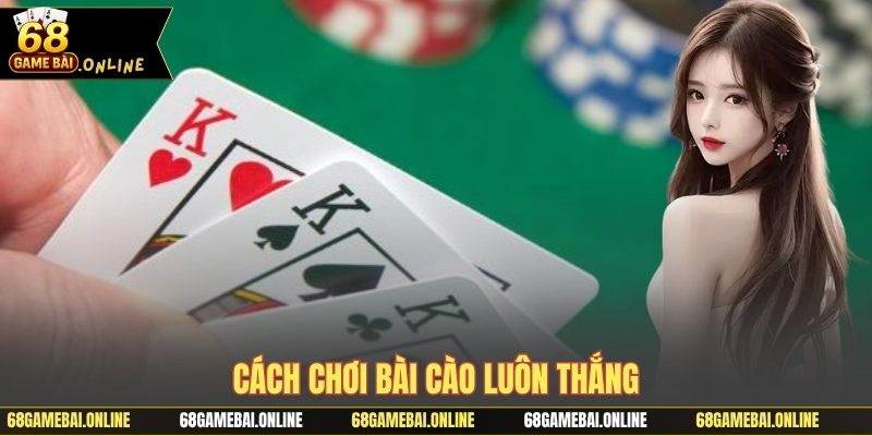 Cách chơi bài cào luôn thắng