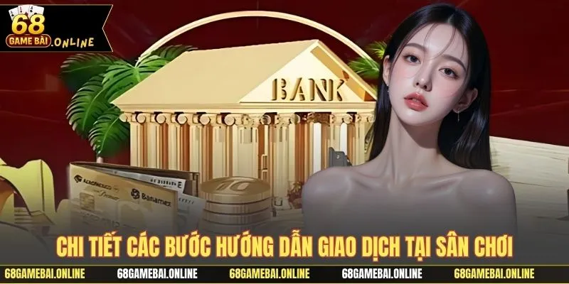 Chi tiết các bước hướng dẫn giao dịch tại sân chơi