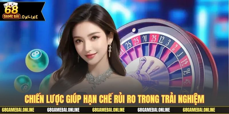Chiến lược giúp hạn chế rủi ro trong trải nghiệm