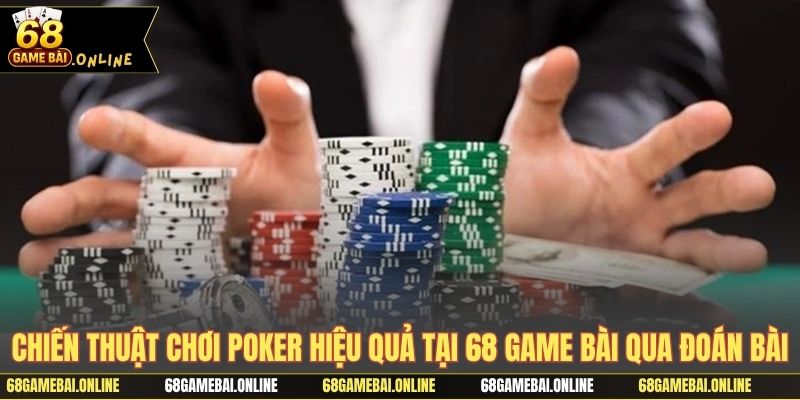 Chia sẻ chiến thuật chơi Poker hiệu quả tại 68 game bài qua đoán bài