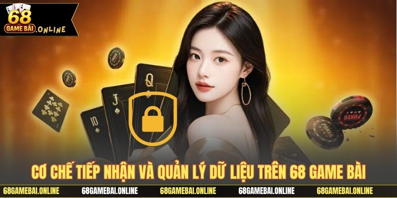 Cơ chế tiếp nhận và quản lý dữ liệu trên 68 game bài