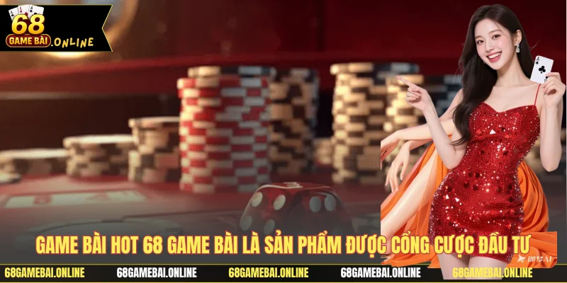 Game Bài hot 68 Game Bài là sản phẩm được cổng cược đầu tư