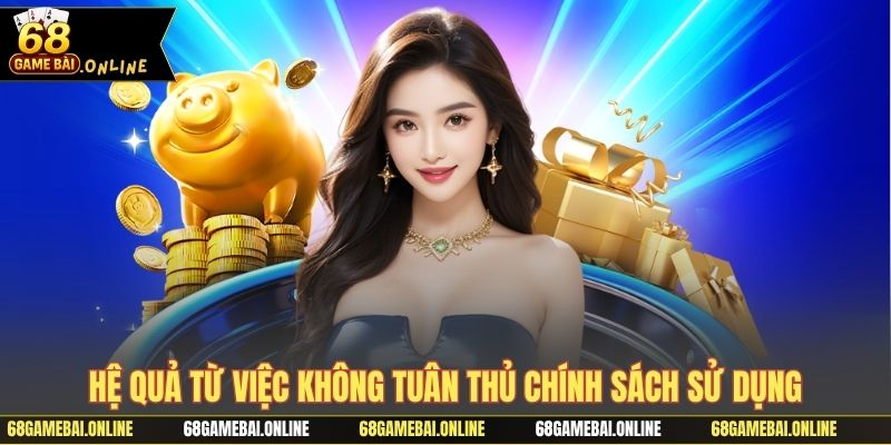 Hệ quả từ việc không tuân thủ chính sách sử dụng