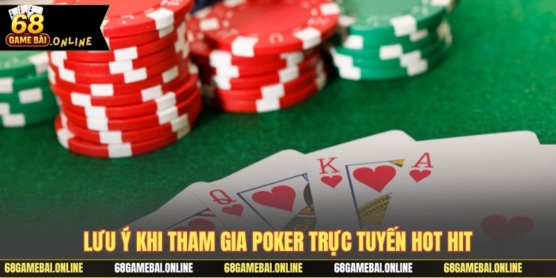 Lưu ý khi tham gia poker trực tuyến hot hit