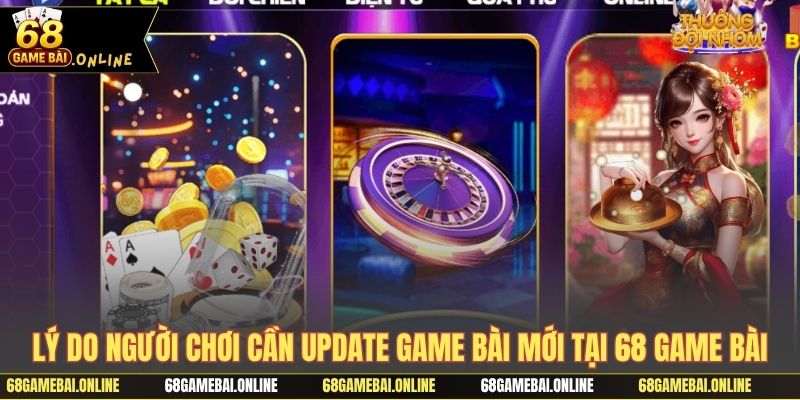 Lý do người chơi cần update game bài mới tại 68 game bài