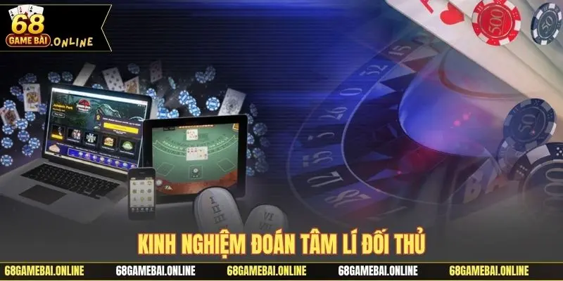 Kinh nghiệm đoán tâm lí đối thủ
