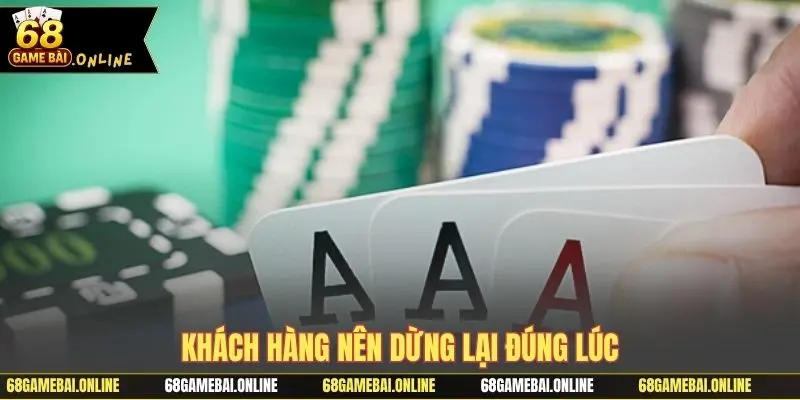 Khách hàng nên dừng lại đúng lúc