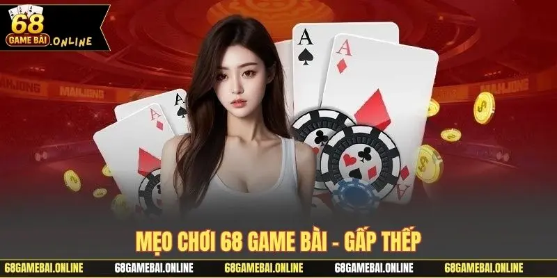 Mẹo chơi 68 Game Bài - gấp thếp