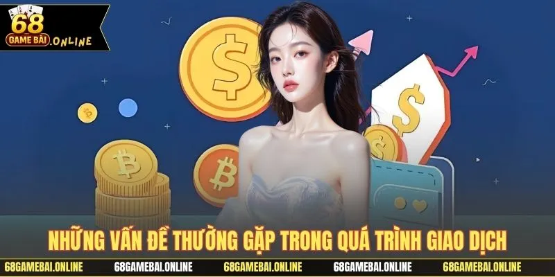 Những vấn đề thường gặp trong quá trình giao dịch