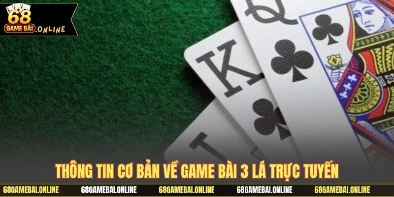 Thông tin cơ bản về game bài 3 lá trực tuyến