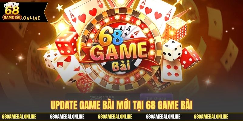 Update game bài mới tại 68 game bài
